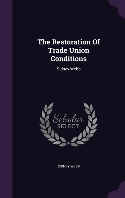 The Restoration Of Trade Union Conditions: Sidney Webb