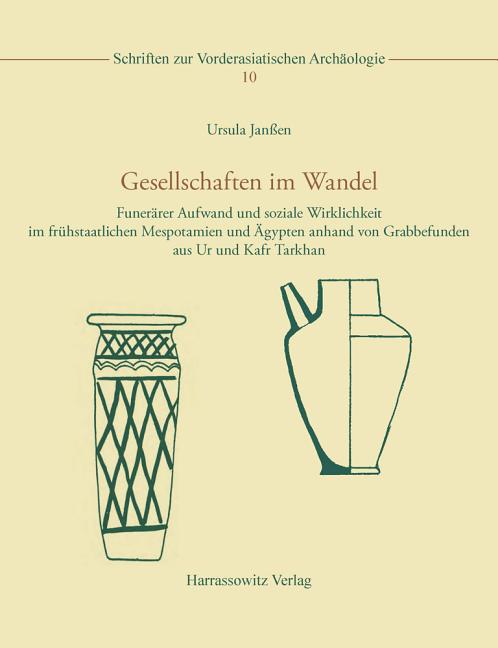 Gesellschaften Im Wandel: Funerarer Aufwand Und Soziale Wirklichkeit Im Fruhstaatlichen Mespotamien Und Agypten Anhand Von Grabbefunden Aus Ur Und Kaf