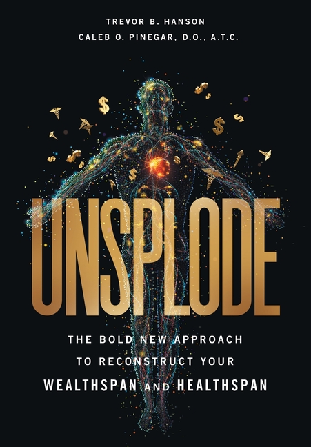 Unsplode: The Bold New Approach to Reconstruct Your Wealthspan and Healthspan