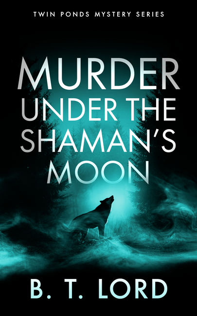 Murder Under the Shaman's Moon: A Small Town Murder Mystery with Dark Magic and Supernatural Suspicion