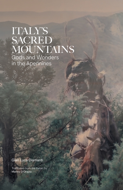 Italy's Sacred Mountains: Gods and Wonders in the Apennines