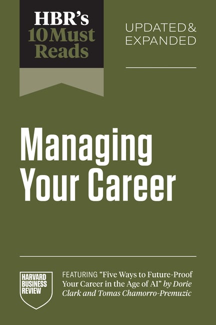 Hbr's 10 Must Reads on Managing Your Career, Updated and Expanded (Featuring Five Ways to Future-Proof Your Career in the Age of AI by Dorie Clark and