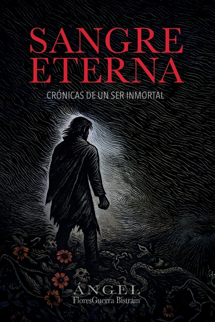 Sangre Eterna: Crónicas de Un Ser Inmortal