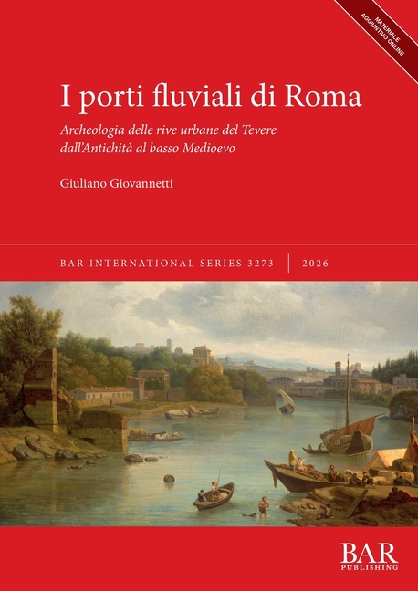 I porti fluviali di Roma: Archeologia delle rive urbane del Tevere dall'Antichità al basso Medioevo