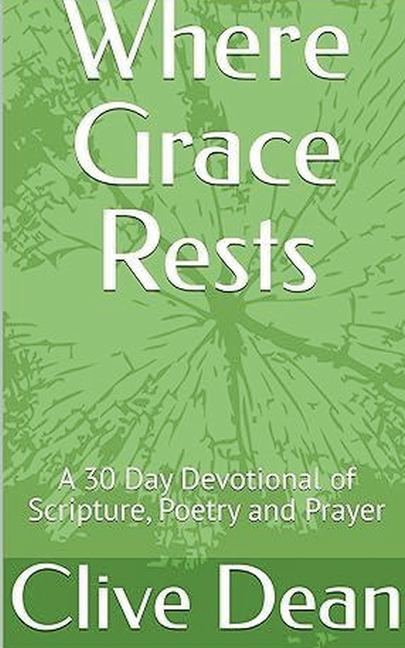 Where Grace Rests: A 30 Day Devotional of Scripture, Poetry and Prayer