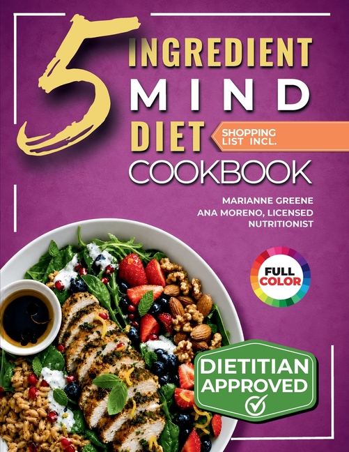 The 5-Ingredient MIND Diet Cookbook: 60 Quick Memory-Boosting Recipes with an 8-Week Meal Plan and Grocery Lists for Beginners