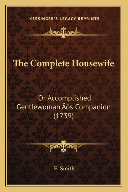 The Complete Housewife: Or Accomplished Gentlewoman's Companion (1739)