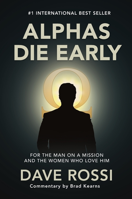 Alphas Die Early: For the Man on a Mission - And the Women Who Love Him