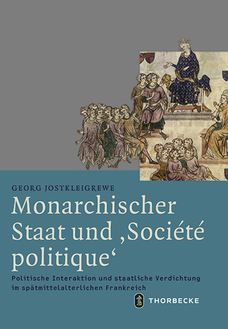 Monarchischer Staat Und 'Societe Politique': Politische Interaktion Und Staatliche Verdichtung Im Spatmittelalterlichen Frankreich