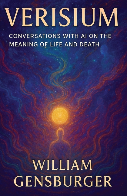 Verisium: Conversations with AI on the Meaning of Life and Death