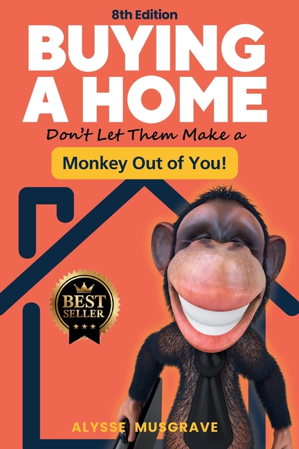 Buying a Home - Don't Let Them Make a Monkey Out of You! 8th Edition
