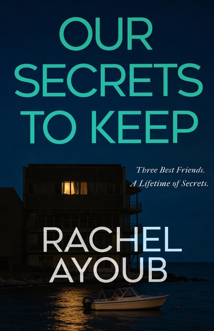 Our Secrets to Keep: A Twisty Psychological Thriller About Lifelong Friendship, Murder, and Buried Truths