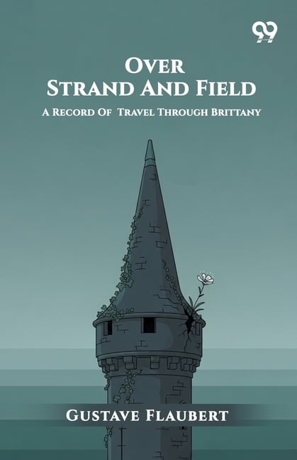 Over Strand And Field: A Record Of Travel Through Brittany