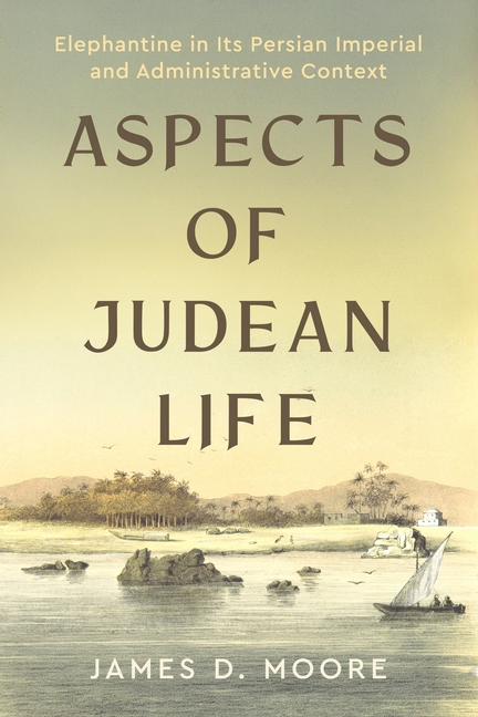 Aspects of Judean Life: Elephantine in Its Persian Imperial and Administrative Context