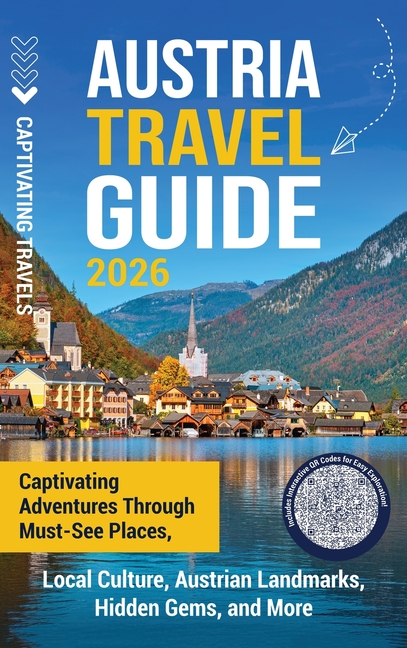Austria Travel Guide: Captivating Adventures through Must-See Places, Local Culture, Austrian Landmarks, Hidden Gems, and More