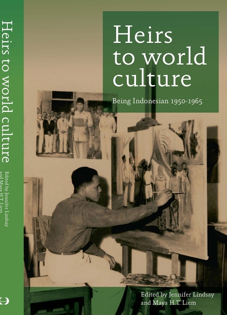 Heirs to World Culture: Being Indonesian, 1950-1965