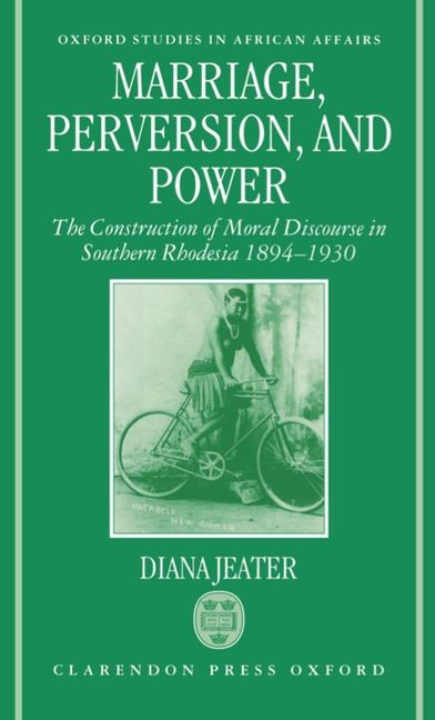 Marriage, Perversion, and Power: The Construction of Moral Discourse in Southern Rhodesia, 1894-1930