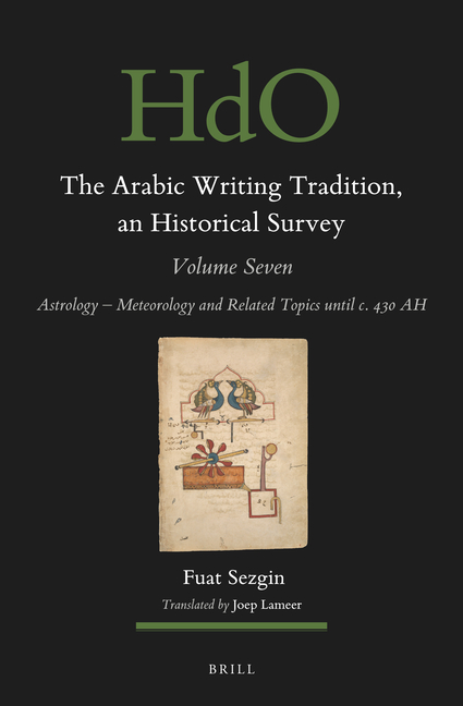 The Arabic Writing Tradition, an Historical Survey, Volume 7: Astrology - Meteorology and Related Topics Until C. 430 Ah