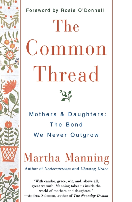 The Common Thread: Mothers and Daughters: The Bond We Never Outgrow