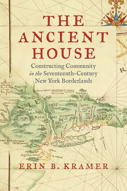 The Ancient House: Constructing Community in the Seventeenth-Century New York Borderlands