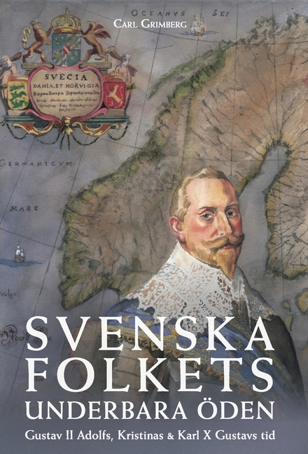 Svenska folkets underbara öden: Gustav II Adolfs, Kristinas och Karl X Gustavs tid (Band III)