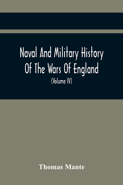 Naval And Military History Of The Wars Of England: Including The Wars Of Scotland And Ireland (Volume Iv)
