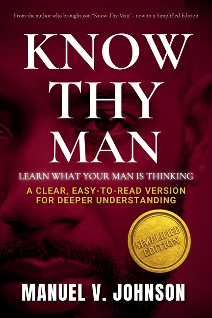 Know Thy Man: Learn What Your Man Is Thinking - Simplified Edition