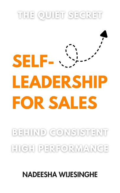 Self-Leadership for Sales: The Quiet Secret Behind Consistent High Performance