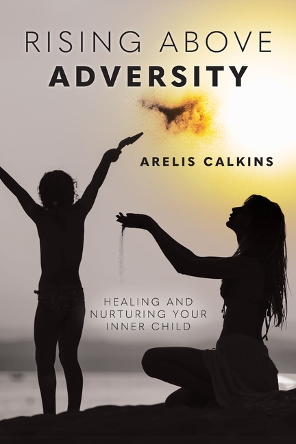 Rising Above Adversity: Healing and Nurturing your Inner Child