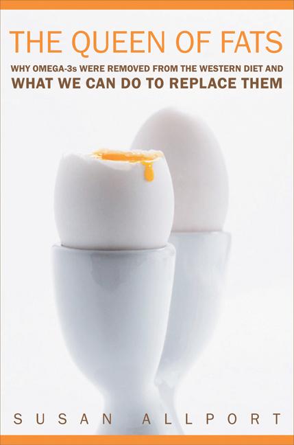 The Queen of Fats: Why Omega-3s Were Removed from the Western Diet and What We Can Do to Replace Them Volume 15