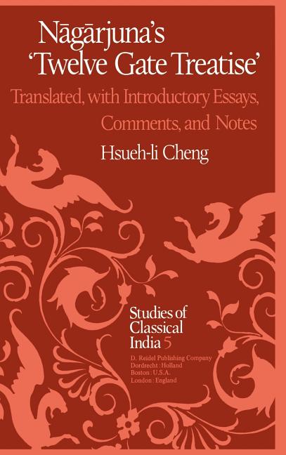 Nāgārjuna's Twelve Gate Treatise: Translated with Introductory Essays, Comments, and Notes