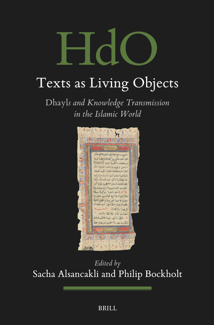 Texts as Living Objects: Dhayls and Knowledge Transmission in the Islamic World