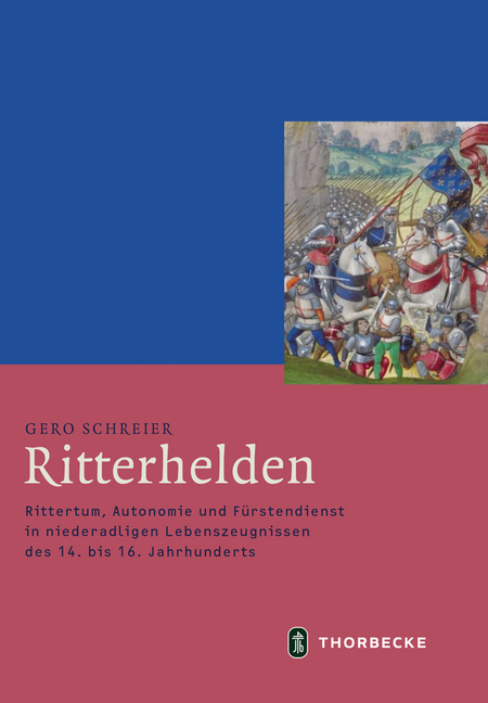 Ritterhelden: Rittertum, Autonomie Und Furstendienst in Niederadligen Lebenszeugnissen Des 14. Bis 16. Jahrhunderts