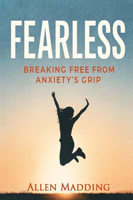 Fearless: Breaking Free from Anxiety's Grip