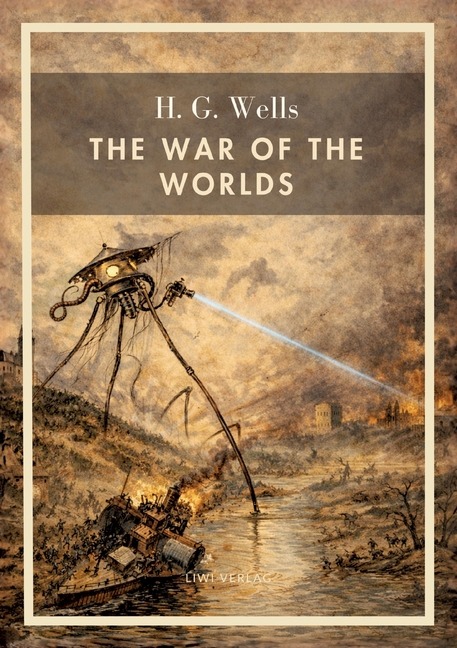 H. G. Wells: The War of the Worlds (English Edition): The Timeless Classic of Martian Invasion