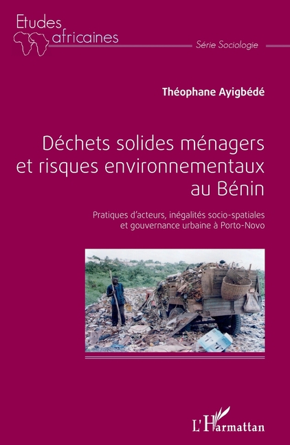 Déchets solides ménagers et risques environnementaux au Bénin: Pratiques d'acteurs, inégalités socio-spatiales et gouvernance urbaine à Porto-Novo