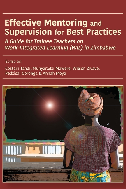 Effective Mentoring and Supervision for Best Practices: A Guide for Trainee Teachers on Work-Integrated Learning (WIL) in Zimbabwe