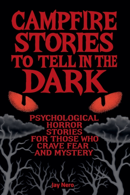 Campfire Stories to Tell in the Dark: Psychological horror stories for those who crave fear and mystery
