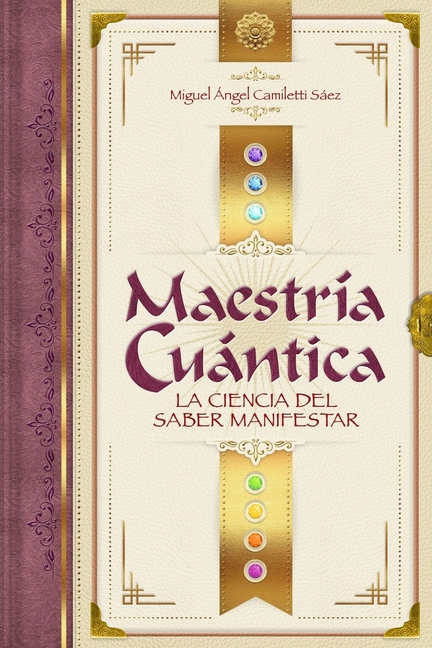 Maestría Cuántica: La ciencia del saber manifestar