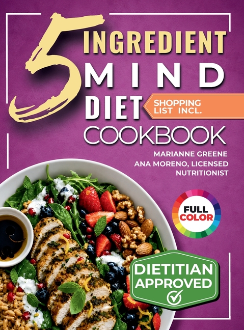 The 5-Ingredient MIND Diet Cookbook: 60 Quick Memory-Boosting Recipes with an 8-Week Meal Plan and Grocery Lists for Beginners