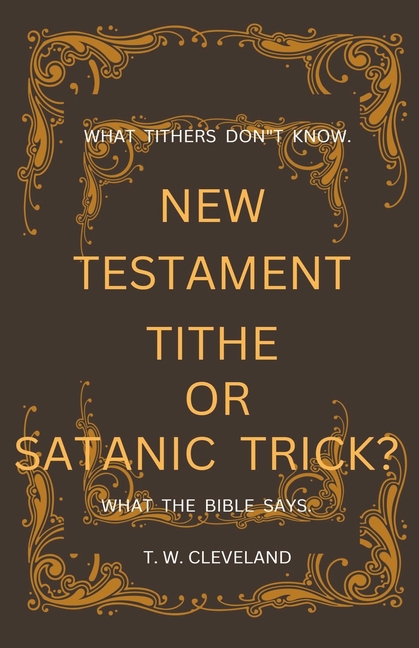 New Testament Tithe Or Satanic Trick?