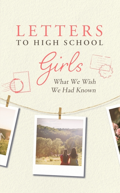 Letters to High School Girls: What We Wish We Had Known