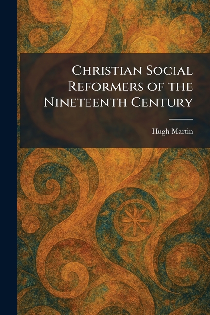 Christian Social Reformers of the Nineteenth Century