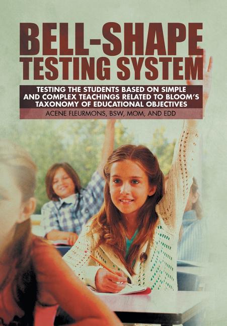 Bell-Shape Testing System: Testing the Students Based on Simple and Complex Teachings Related to Bloom's Taxonomy of Educational Objectives
