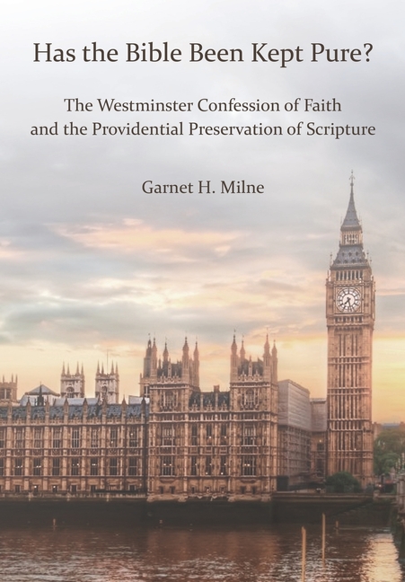 Has The Bible Been Kept Pure?: The Westminster Confession of Faith and the Providential Preservation of Scripture