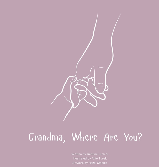 Grandma, Where Are You?: A child's guide to understanding the death of a grandma and the ability to still feel loved by those we have lost.