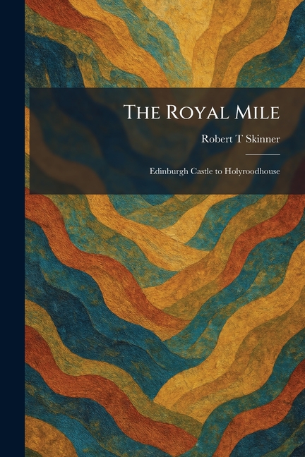 The Royal Mile: Edinburgh Castle to Holyroodhouse