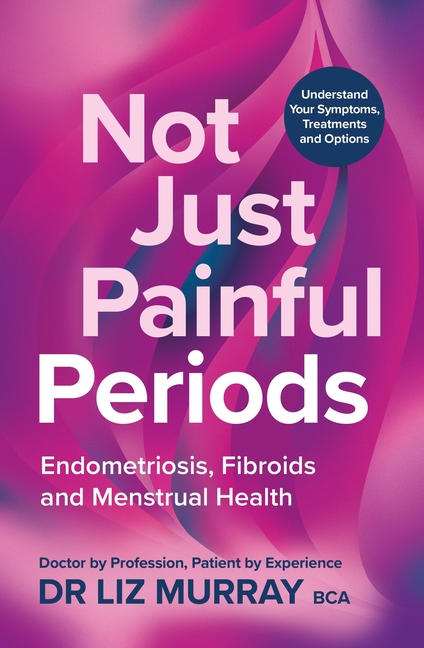 Not Just Painful Periods: Endometriosis, Fibroids and Menstrual Health