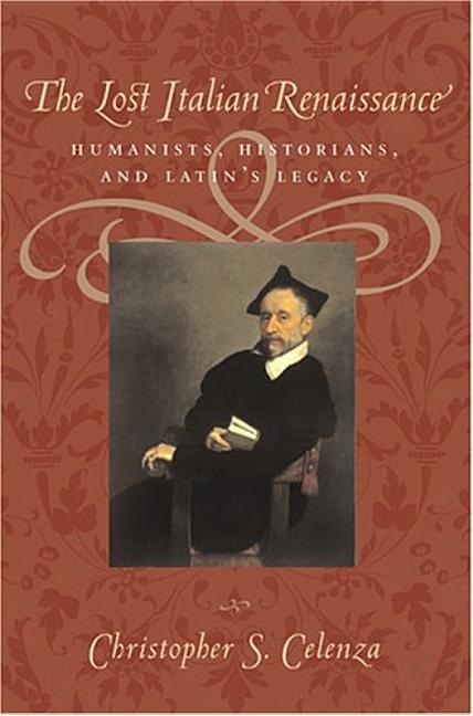The Lost Italian Renaissance: Humanists, Historians, and Latin's Legacy (Revised)