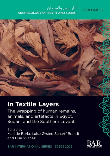 In Textile Layers: The wrapping of human remains, animals, and artefacts in Egypt, Sudan, and the Southern Levant